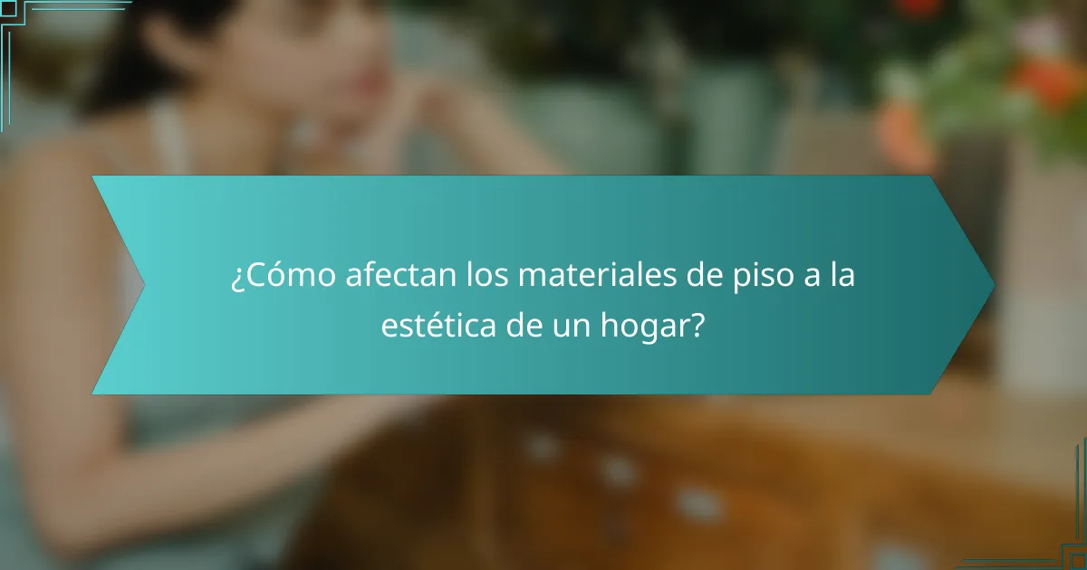 ¿Cómo afectan los materiales de piso a la estética de un hogar?