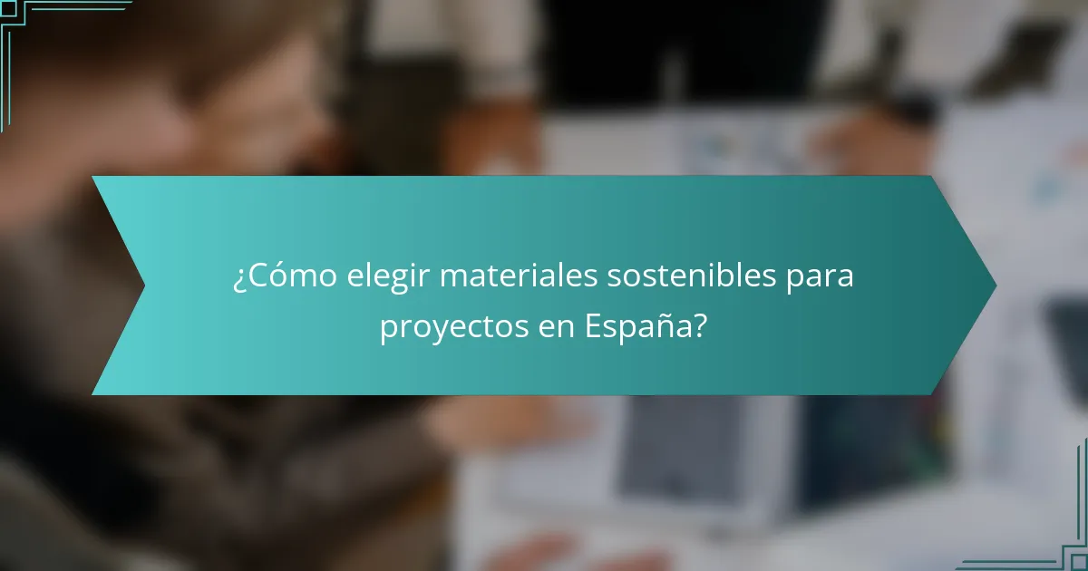 ¿Cómo elegir materiales sostenibles para proyectos en España?