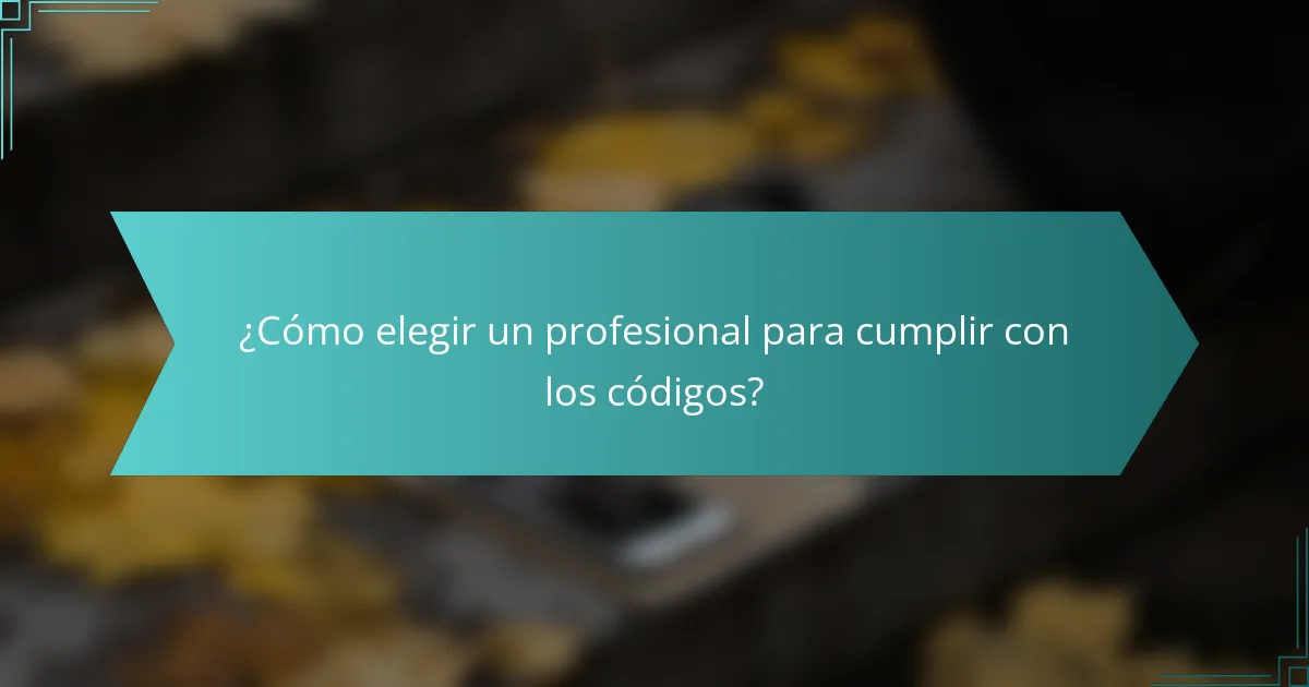 ¿Cómo elegir un profesional para cumplir con los códigos?