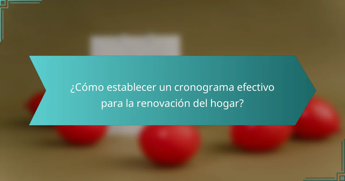 ¿Cómo establecer un cronograma efectivo para la renovación del hogar?