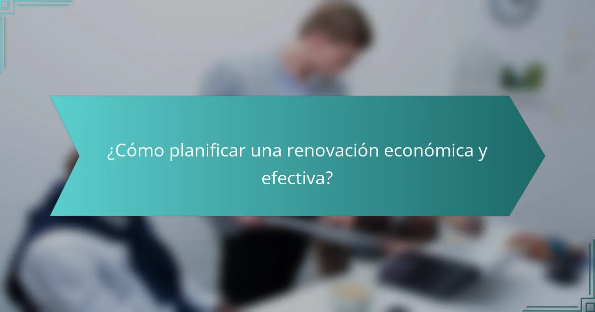 ¿Cómo planificar una renovación económica y efectiva?