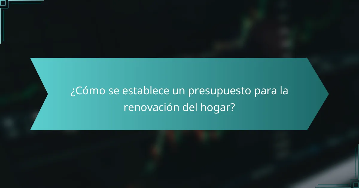 ¿Cómo se establece un presupuesto para la renovación del hogar?