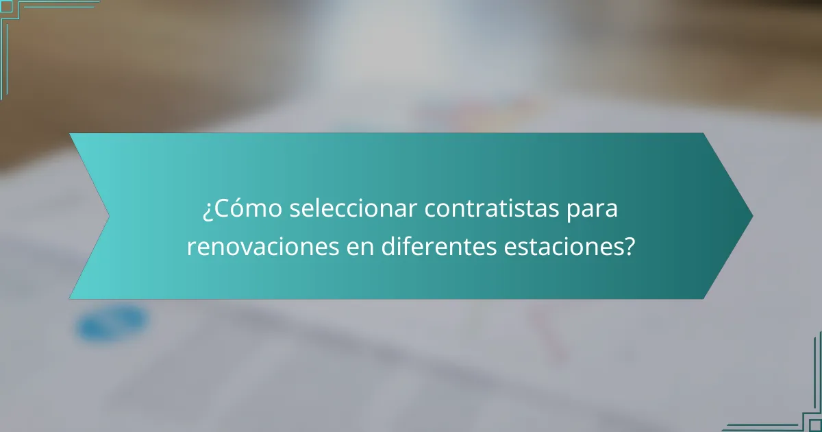 ¿Cómo seleccionar contratistas para renovaciones en diferentes estaciones?