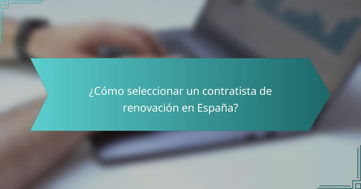 ¿Cómo seleccionar un contratista de renovación en España?
