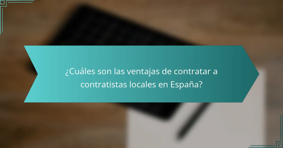 ¿Cuáles son las ventajas de contratar a contratistas locales en España?