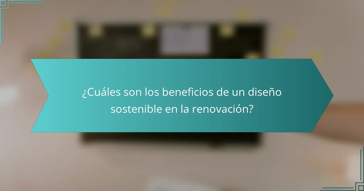 ¿Cuáles son los beneficios de un diseño sostenible en la renovación?