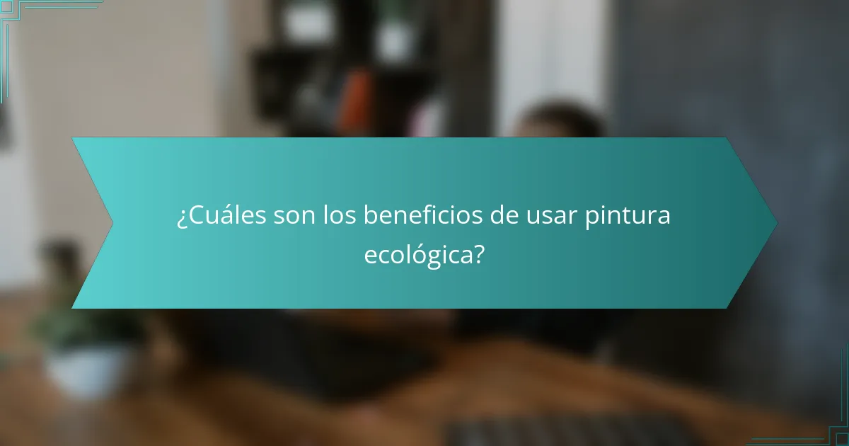 ¿Cuáles son los beneficios de usar pintura ecológica?
