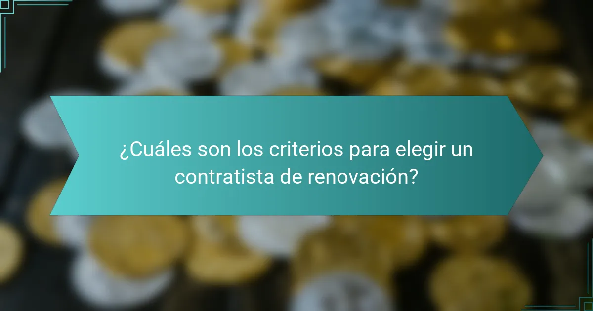 ¿Cuáles son los criterios para elegir un contratista de renovación?