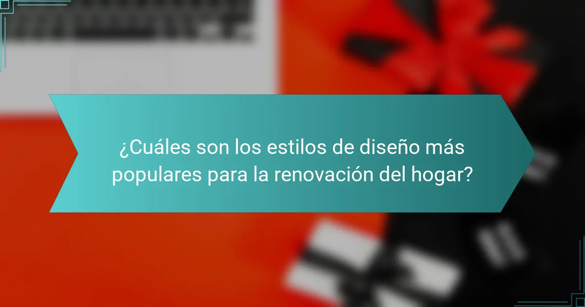 ¿Cuáles son los estilos de diseño más populares para la renovación del hogar?