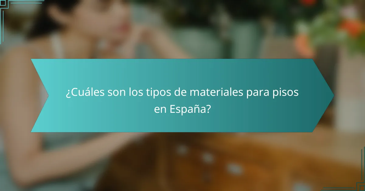 ¿Cuáles son los tipos de materiales para pisos en España?
