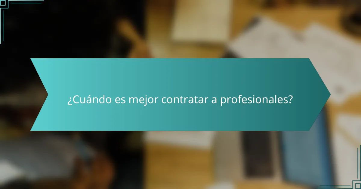 ¿Cuándo es mejor contratar a profesionales?