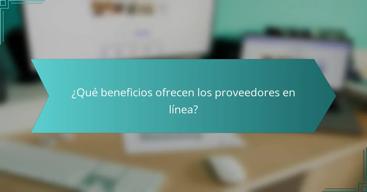 ¿Qué beneficios ofrecen los proveedores en línea?