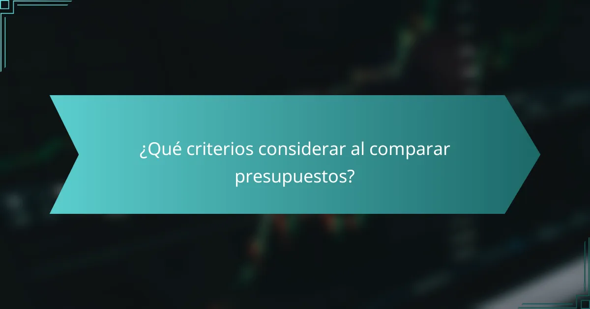 ¿Qué criterios considerar al comparar presupuestos?