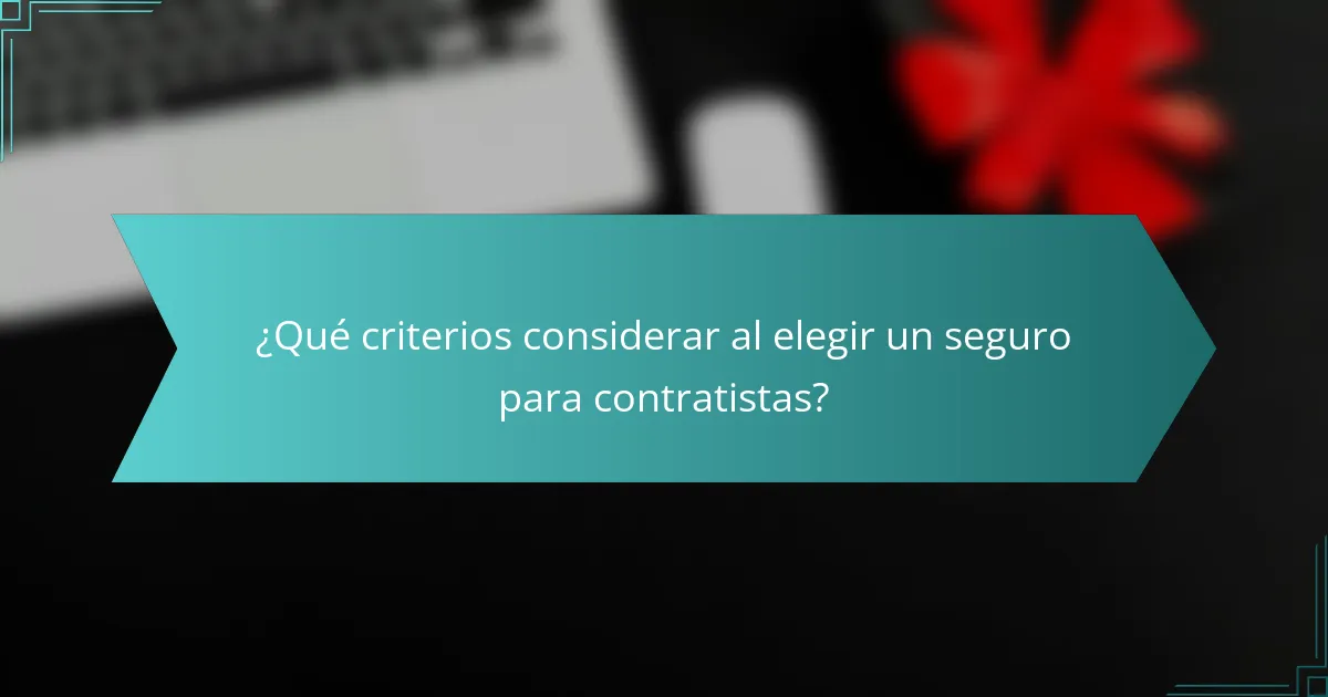 ¿Qué criterios considerar al elegir un seguro para contratistas?