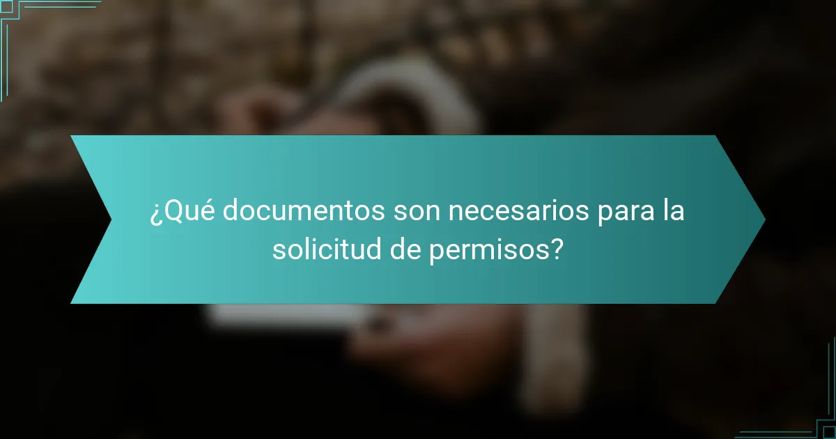 ¿Qué documentos son necesarios para la solicitud de permisos?