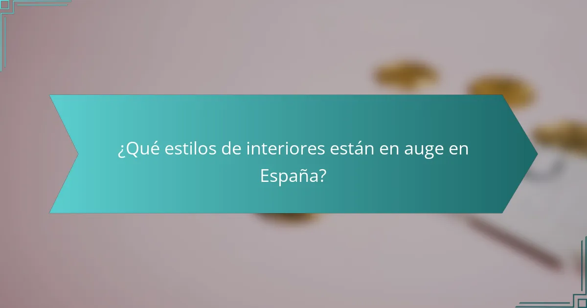 ¿Qué estilos de interiores están en auge en España?