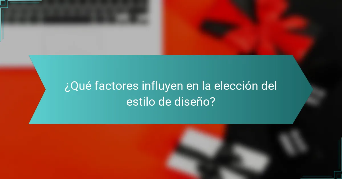 ¿Qué factores influyen en la elección del estilo de diseño?