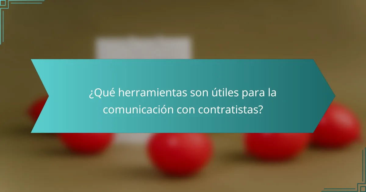 ¿Qué herramientas son útiles para la comunicación con contratistas?