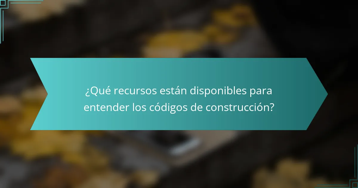 ¿Qué recursos están disponibles para entender los códigos de construcción?