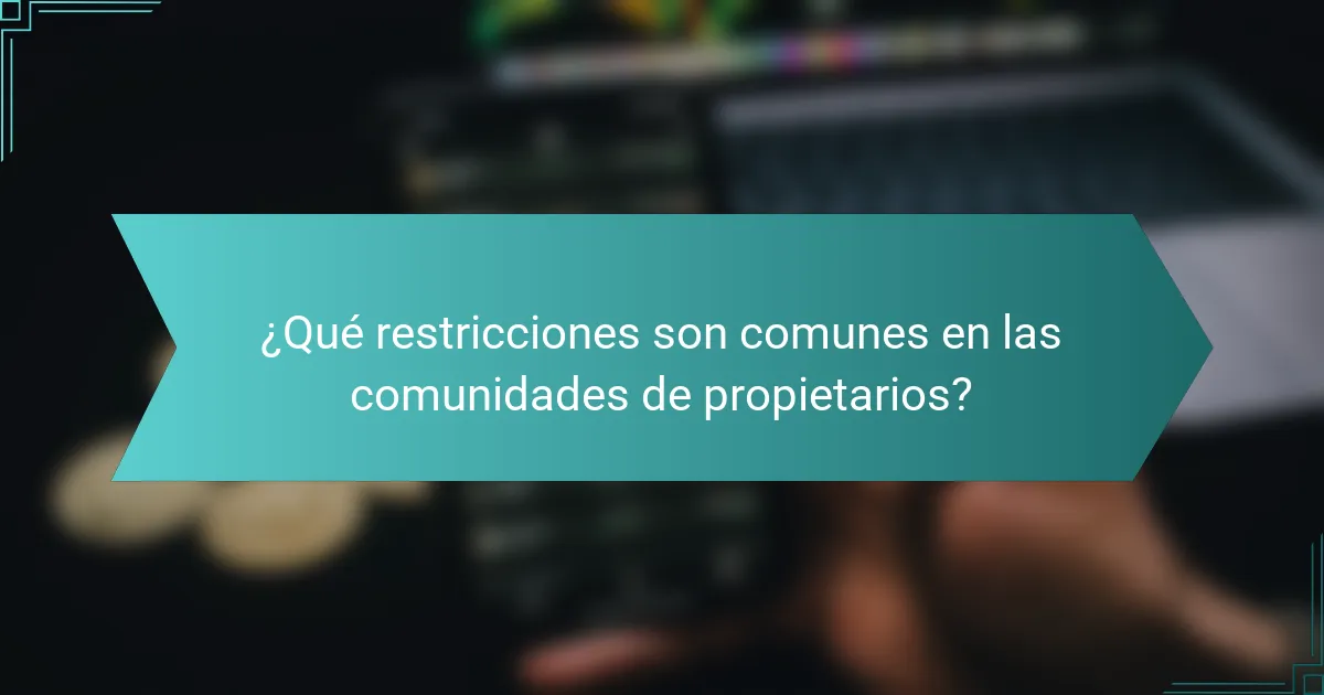 ¿Qué restricciones son comunes en las comunidades de propietarios?